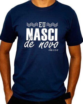 Camiseta Eu Nasci de Novo - João 3:3-5 (Camiseta de Batismo)